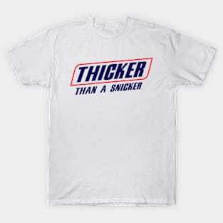 Thicker Than a snicker T-Shirt